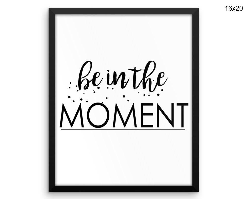 Be In The Moment Print, Beautiful Wall Art with Frame and Canvas options available Typography Decor