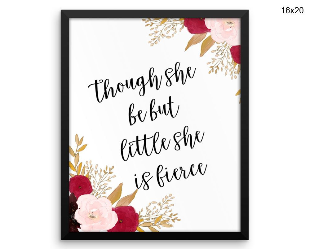 Though She Be But Little She Is Fierce Print, Beautiful Wall Art with Frame and Canvas options
