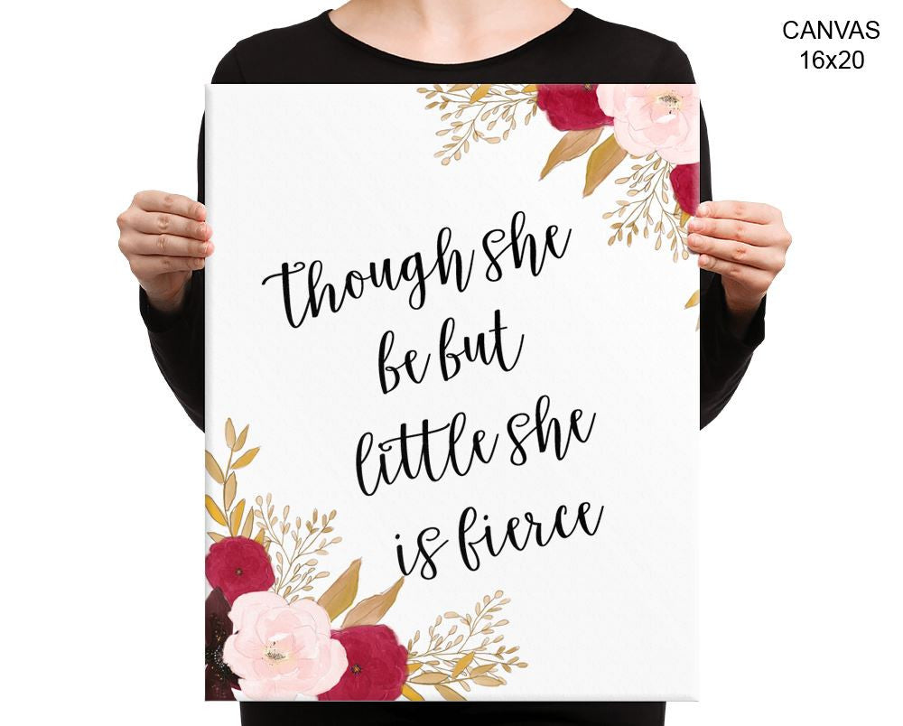 Though She Be But Little She Is Fierce Print, Beautiful Wall Art with Frame and Canvas options