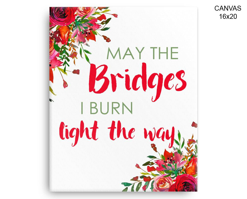May The Bridges I Burn Light The Way Print, Beautiful Wall Art with Frame and Canvas options