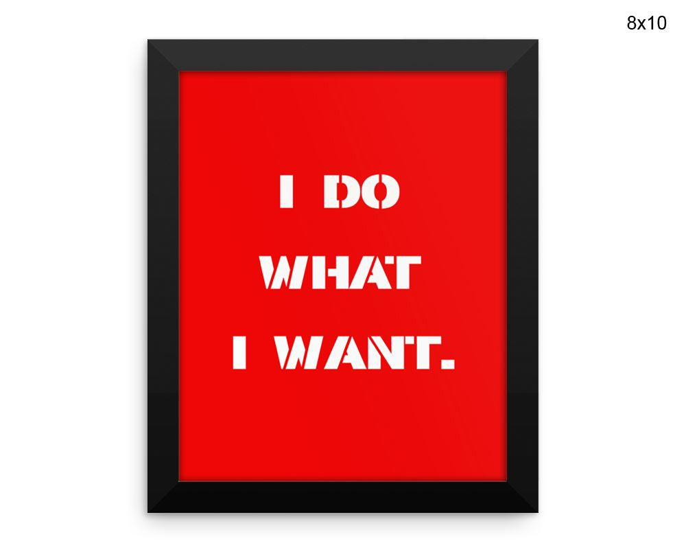 I Do What I Want Print, Beautiful Wall Art with Frame and Canvas options available Decor