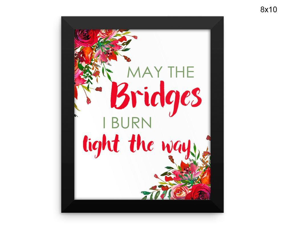 May The Bridges I Burn Light The Way Print, Beautiful Wall Art with Frame and Canvas options