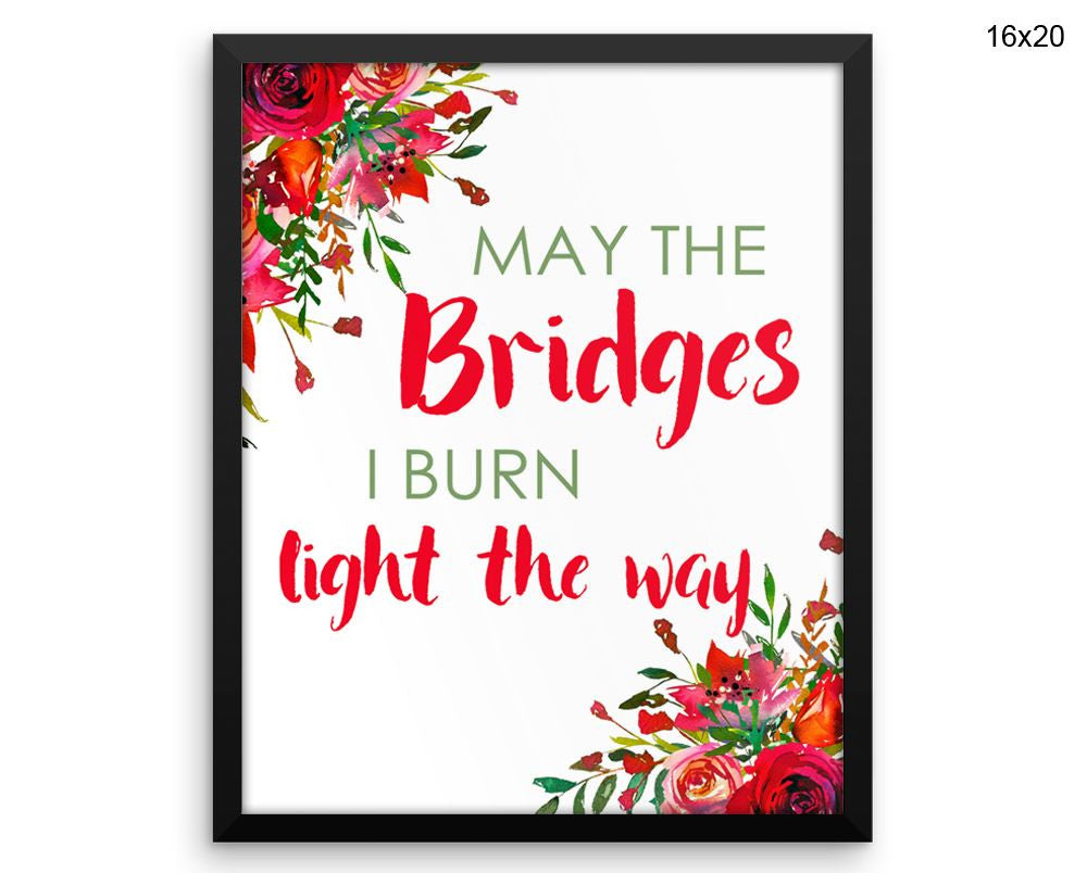 May The Bridges I Burn Light The Way Print, Beautiful Wall Art with Frame and Canvas options