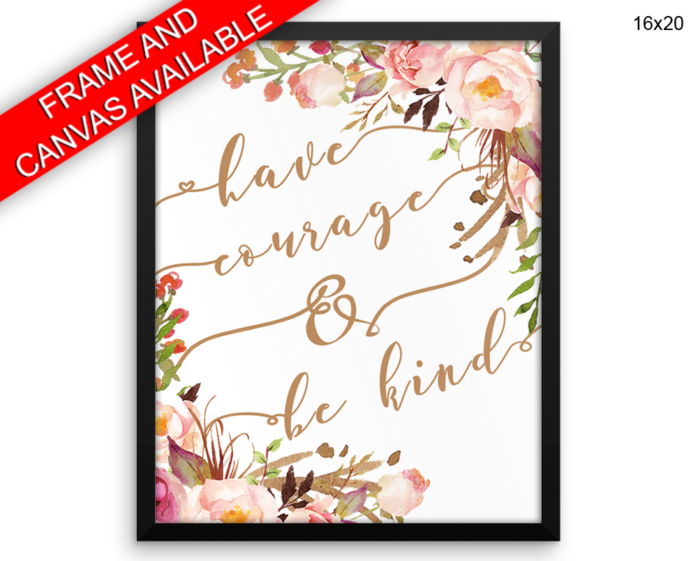 Have Courage And Be Kind Print, Beautiful Wall Art with Frame and Canvas options available Decor