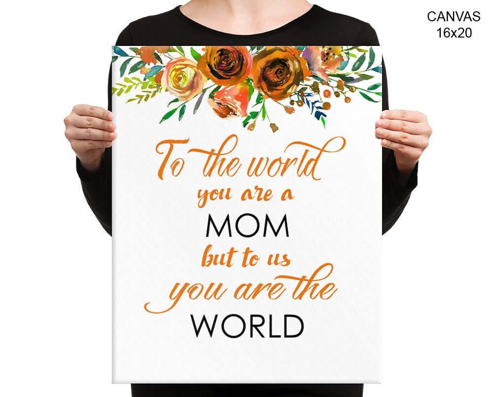 To The World You Are A Mother Print, Beautiful Wall Art with Frame and Canvas options available