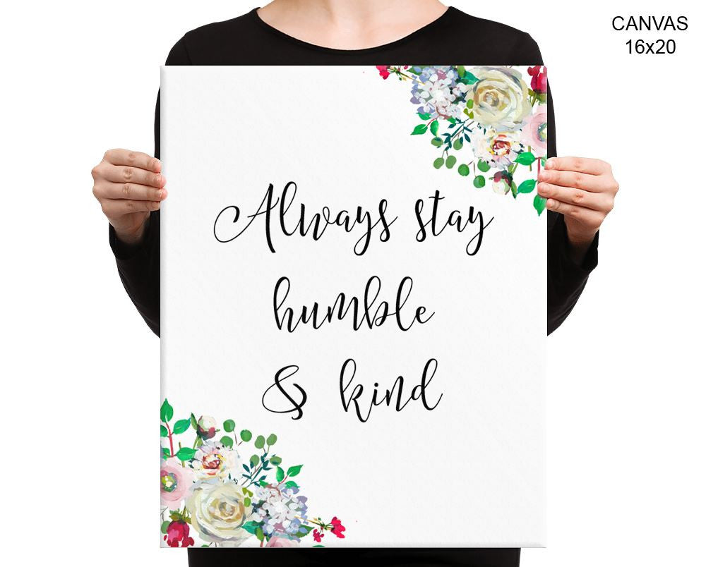 Always Stay Humble And Kind Print, Beautiful Wall Art with Frame and Canvas options available Decor