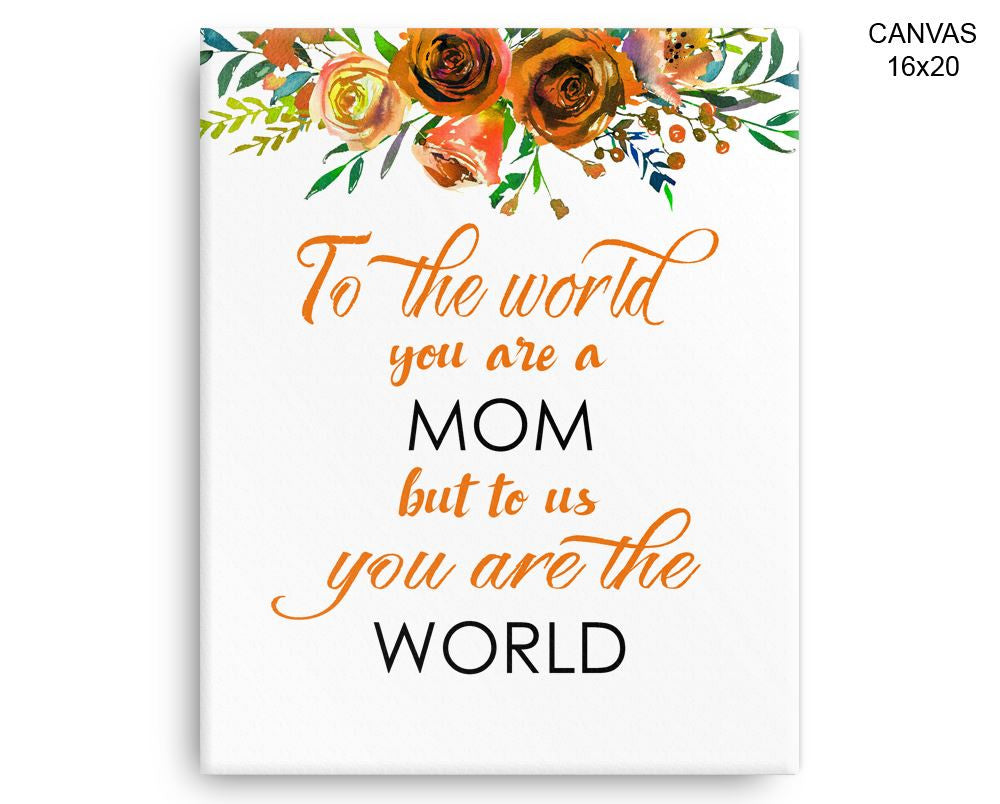 To The World You Are A Mother Print, Beautiful Wall Art with Frame and Canvas options available
