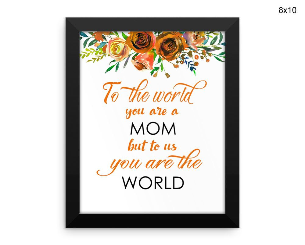 To The World You Are A Mother Print, Beautiful Wall Art with Frame and Canvas options available