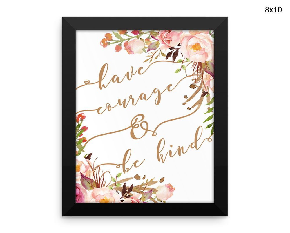 Have Courage And Be Kind Print, Beautiful Wall Art with Frame and Canvas options available Decor