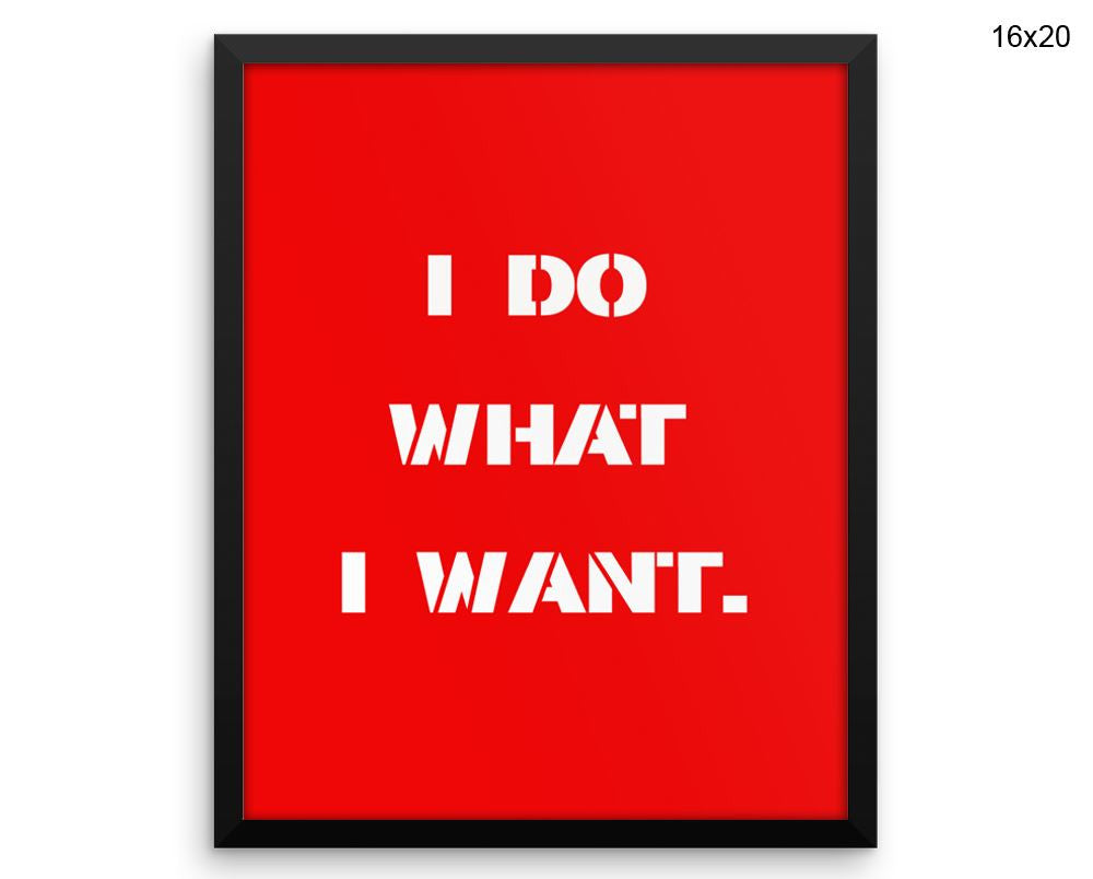 I Do What I Want Print, Beautiful Wall Art with Frame and Canvas options available Decor