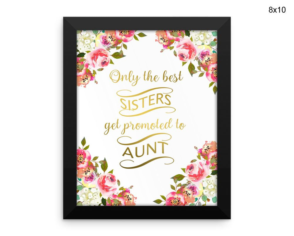 Only The Best Sisters Get Promoted To Aunt Print, Beautiful Wall Art with Frame and Canvas options