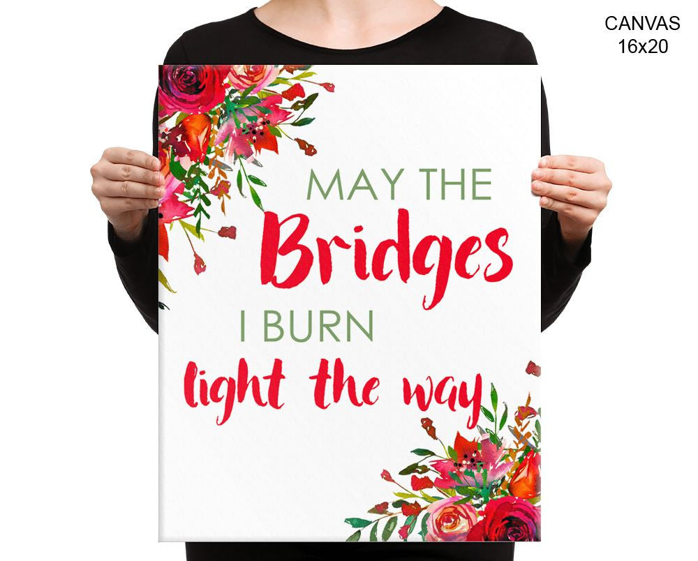 May The Bridges I Burn Light The Way Print, Beautiful Wall Art with Frame and Canvas options