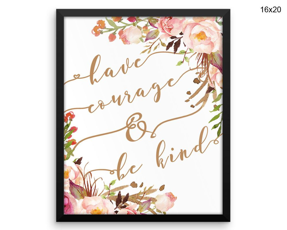 Have Courage And Be Kind Print, Beautiful Wall Art with Frame and Canvas options available Decor