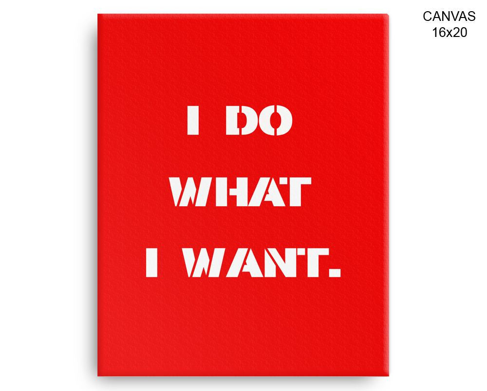 I Do What I Want Print, Beautiful Wall Art with Frame and Canvas options available Decor