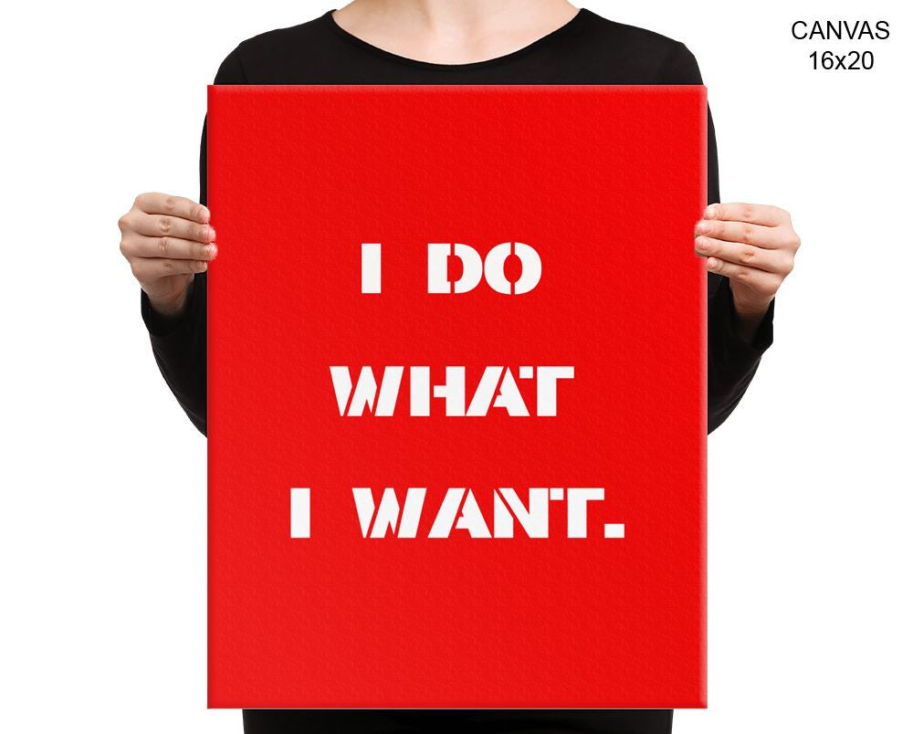 I Do What I Want Print, Beautiful Wall Art with Frame and Canvas options available Decor