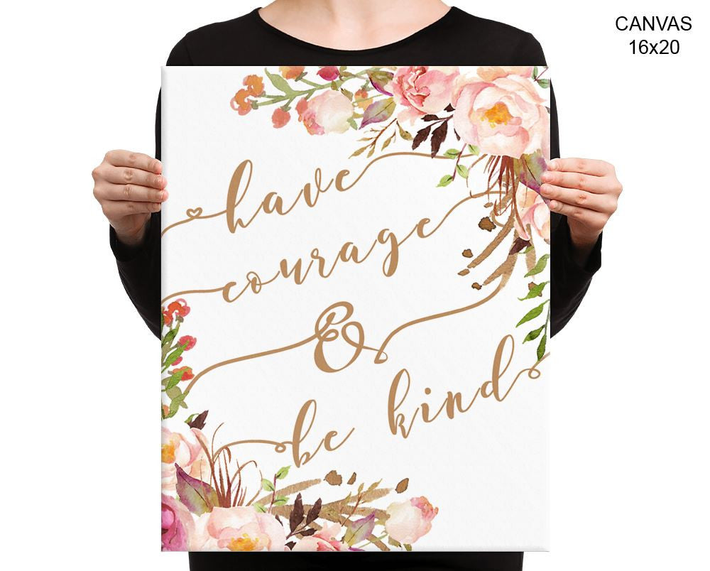 Have Courage And Be Kind Print, Beautiful Wall Art with Frame and Canvas options available Decor