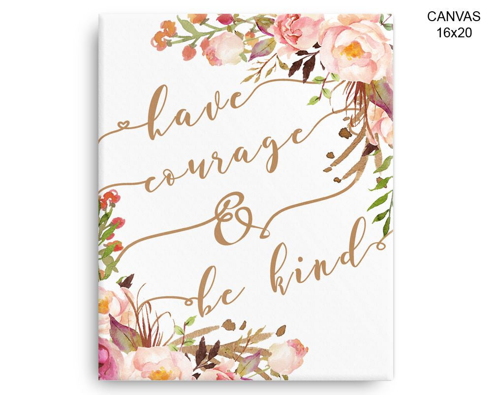 Have Courage And Be Kind Print, Beautiful Wall Art with Frame and Canvas options available Decor
