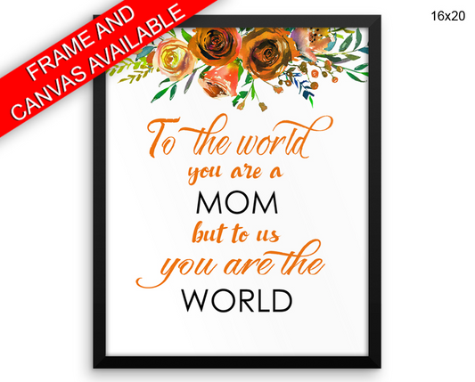 To The World You Are A Mother Print, Beautiful Wall Art with Frame and Canvas options available